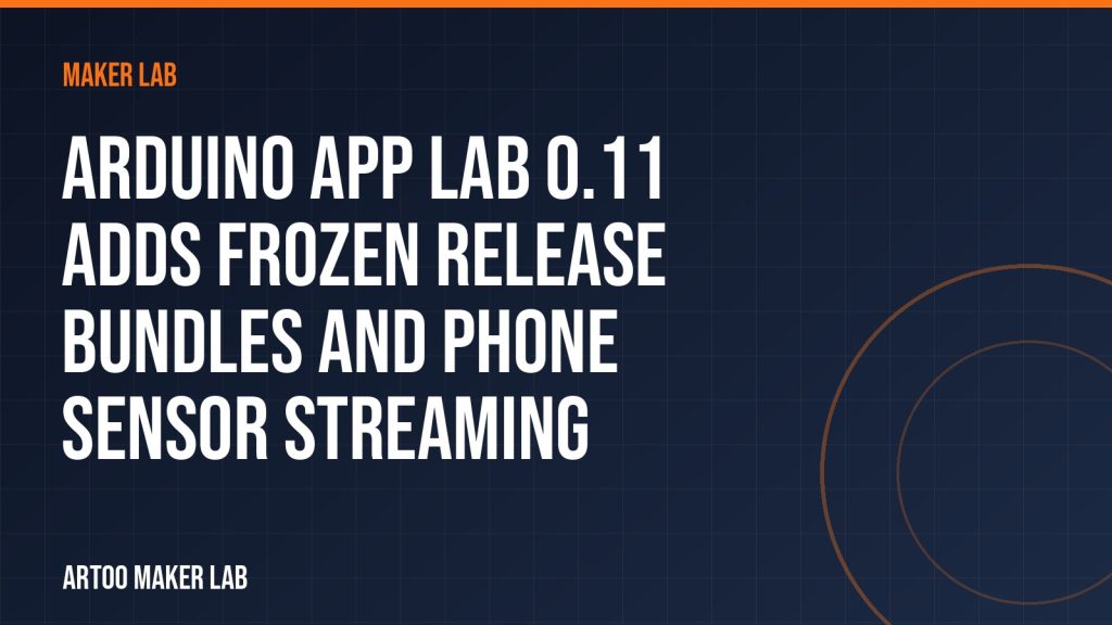 Arduino App Lab 0.11 adds frozen release bundles and phone sensor streaming