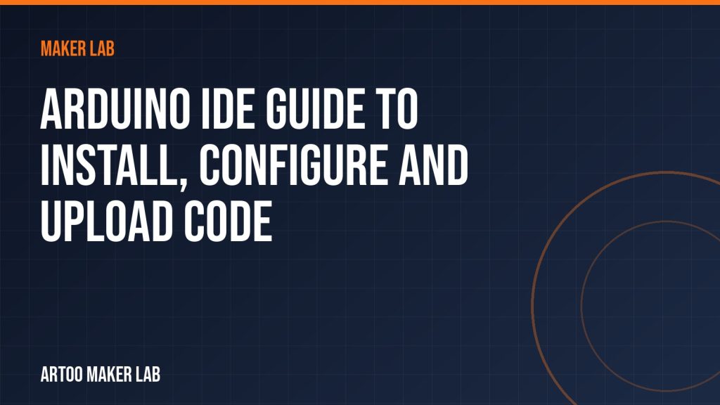 Arduino IDE Guide to Install, Configure and Upload Code