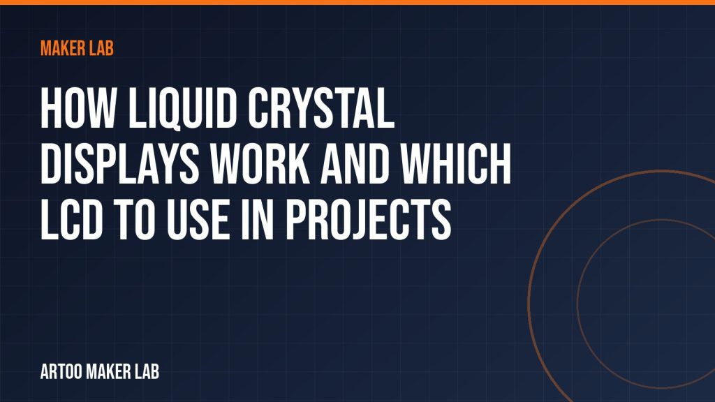 How Liquid Crystal Displays Work and Which LCD to Use in Projects